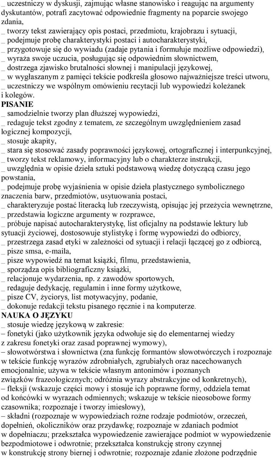 uczucia, posługując się odpowiednim słownictwem, _ dostrzega zjawisko brutalności słownej i manipulacji językowej, _ w wygłaszanym z pamięci tekście podkreśla głosowo najważniejsze treści utworu, _