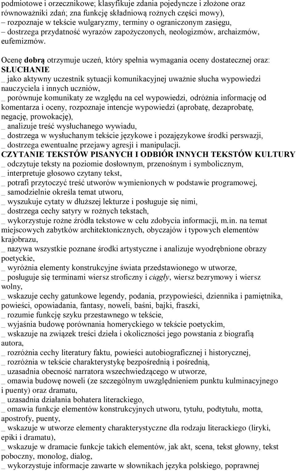 Ocenę dobrą otrzymuje uczeń, który spełnia wymagania oceny dostatecznej oraz: _ jako aktywny uczestnik sytuacji komunikacyjnej uważnie słucha wypowiedzi nauczyciela i innych uczniów, _ porównuje