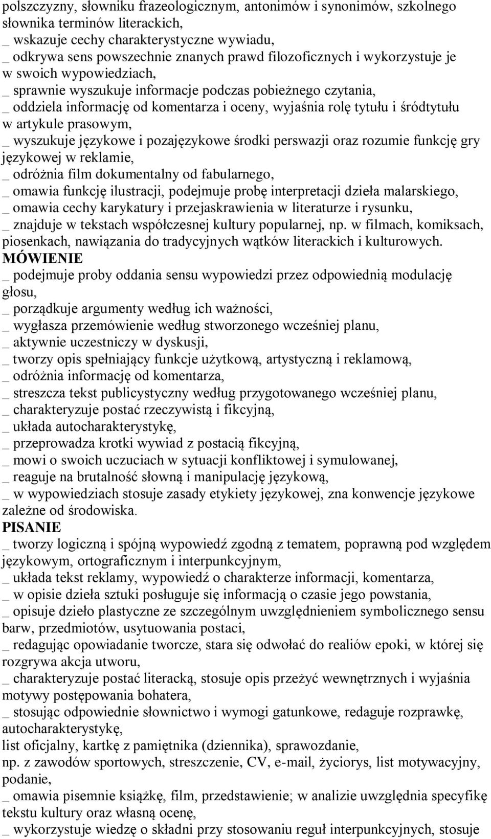 artykule prasowym, _ wyszukuje językowe i pozajęzykowe środki perswazji oraz rozumie funkcję gry językowej w reklamie, _ odróżnia film dokumentalny od fabularnego, _ omawia funkcję ilustracji,