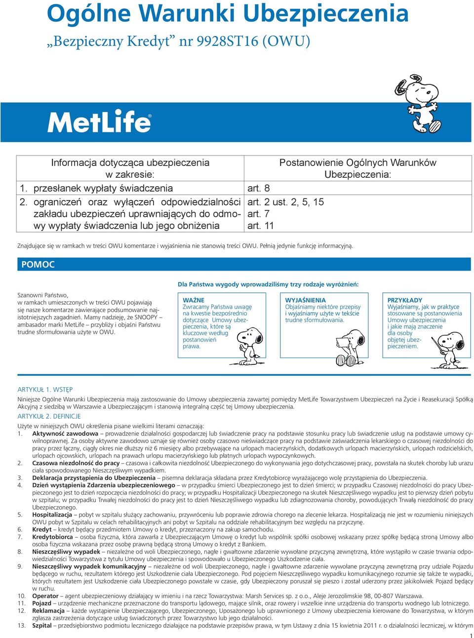 stanowią treści OWU. Pełnią jedynie funkcję informacyjną. POMOC Postanowienie Ogólnych Warunków Ubezpieczenia: art. 2 ust. 2, 5, 15 art. 7 art.