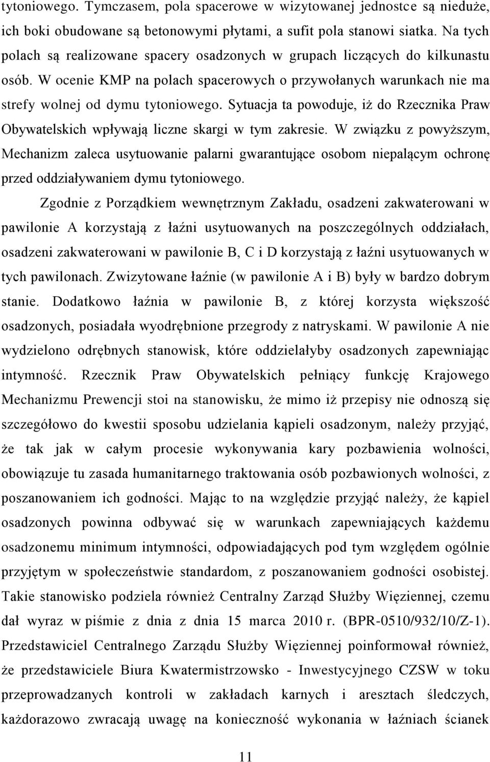 Sytuacja ta powoduje, iż do Rzecznika Praw Obywatelskich wpływają liczne skargi w tym zakresie.