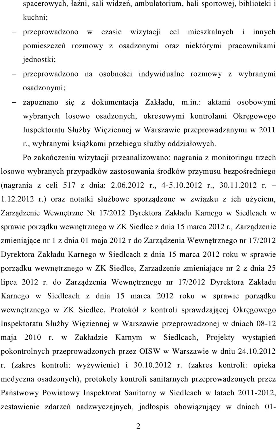 ywidualne rozmowy z wybranymi osadzonymi; zapoznano się z dokumentacją Zakładu, m.in.