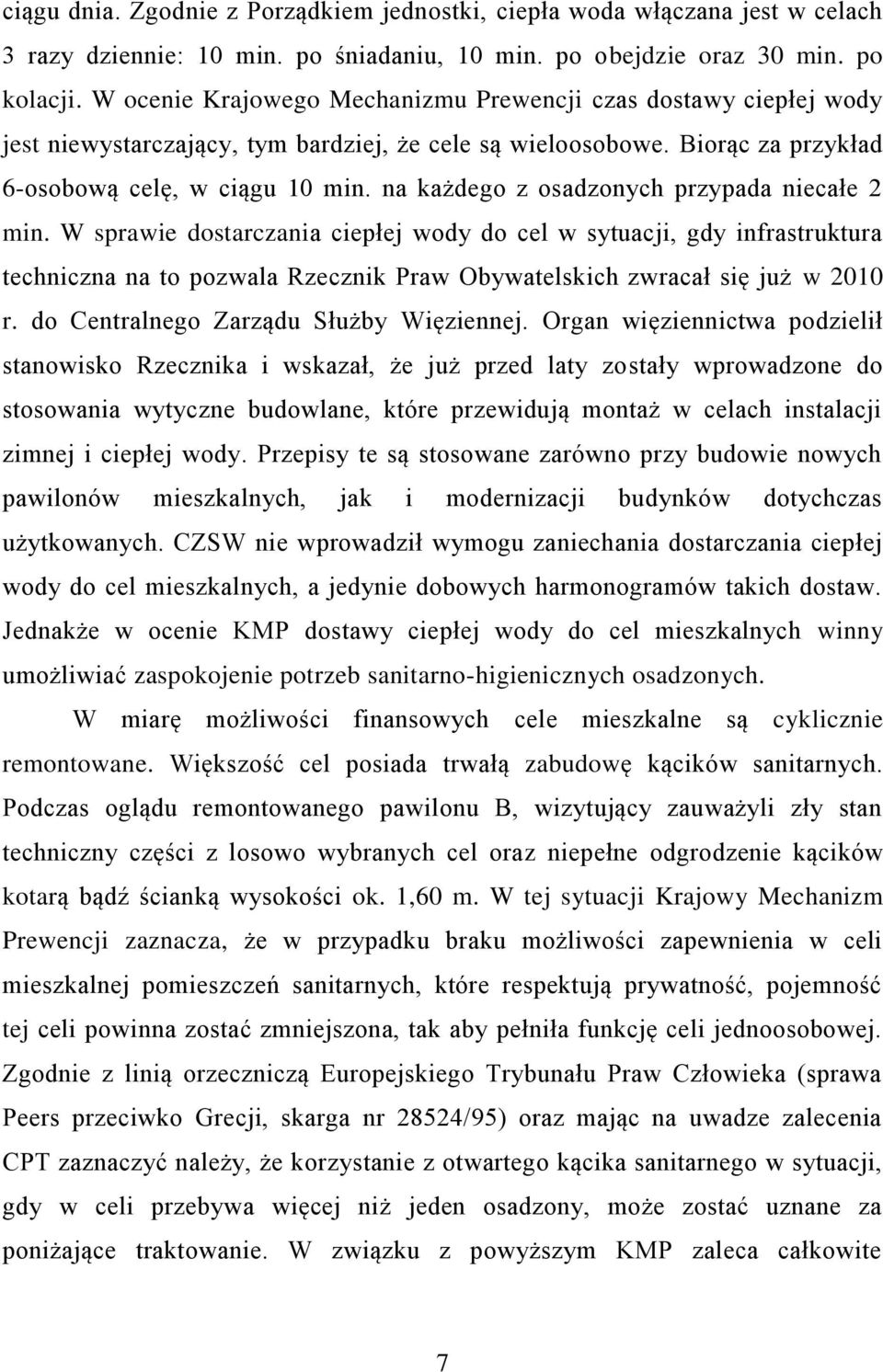 na każdego z osadzonych przypada niecałe 2 min. W sprawie dostarczania ciepłej wody do cel w sytuacji, gdy infrastruktura techniczna na to pozwala Rzecznik Praw Obywatelskich zwracał się już w 2010 r.