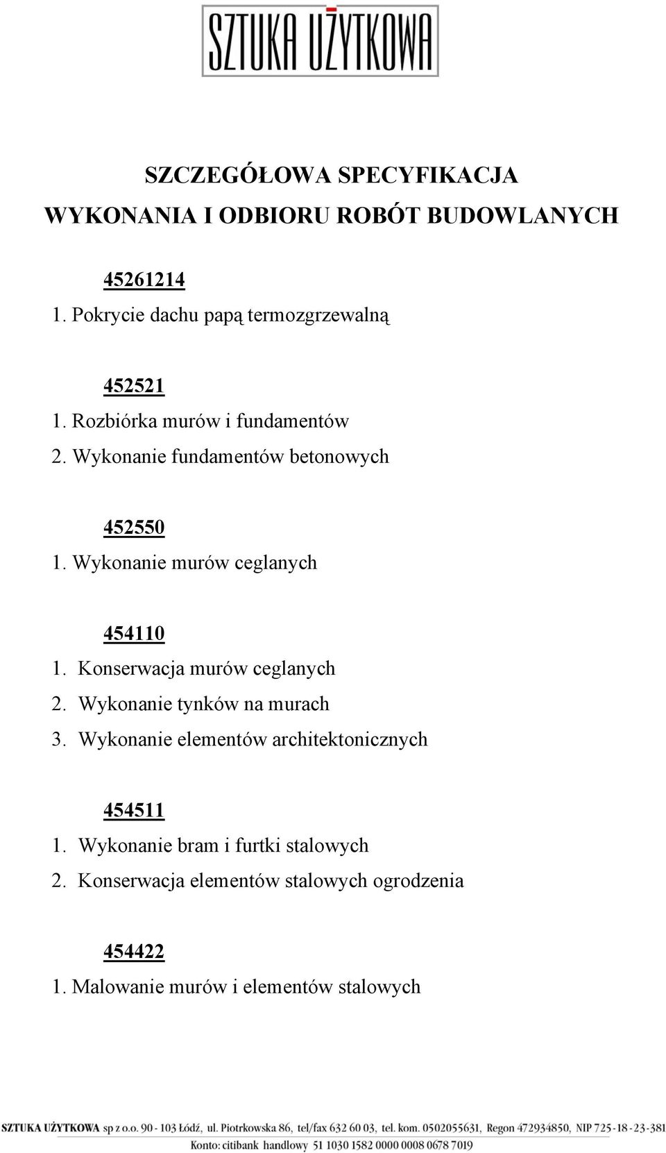 Wykonanie fundamentów betonowych 452550 1. Wykonanie murów ceglanych 454110 1. Konserwacja murów ceglanych 2.