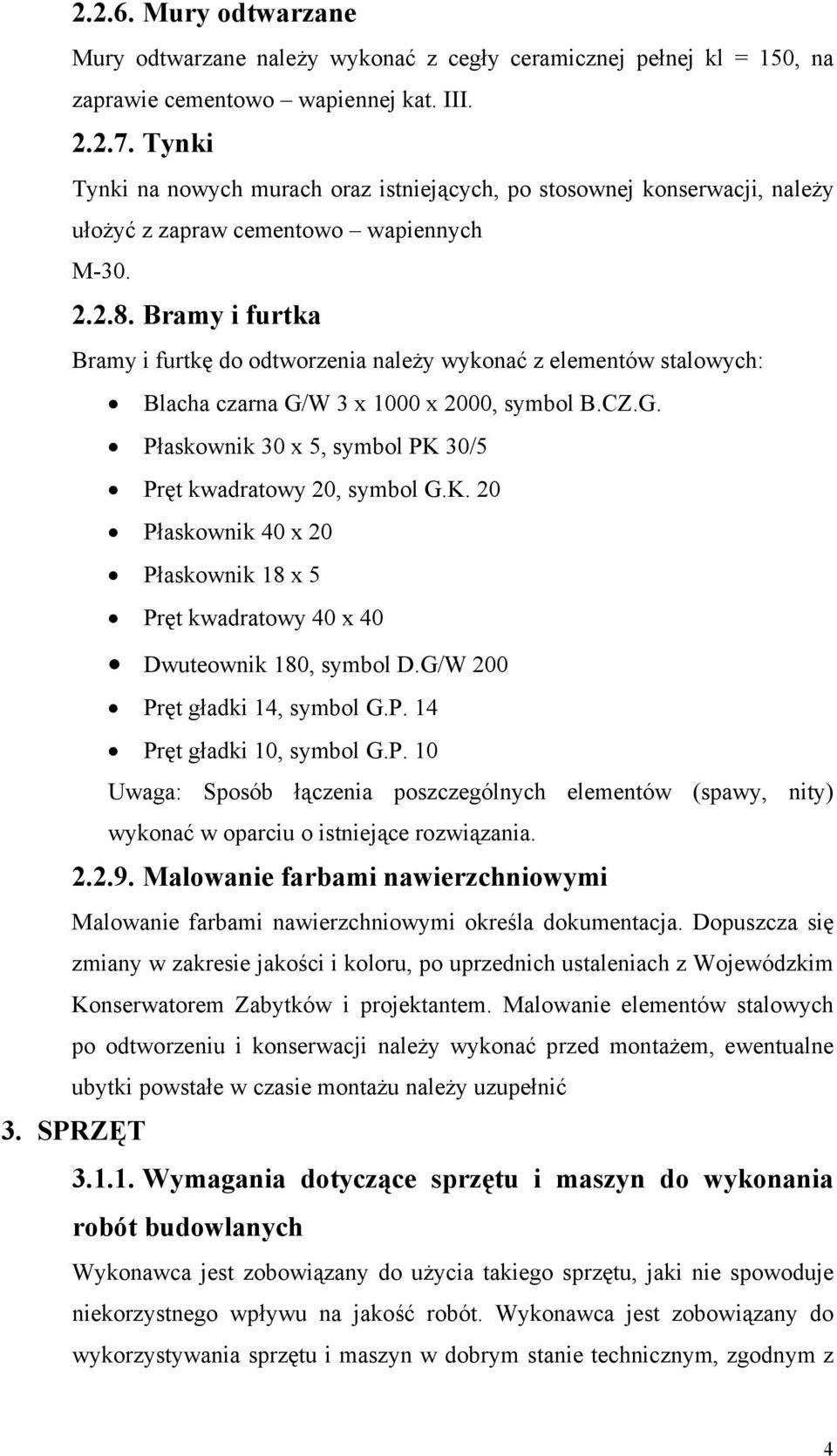 Bramy i furtka Bramy i furtkę do odtworzenia należy wykonać z elementów stalowych: Blacha czarna G/W 3 x 1000 x 2000, symbol B.CZ.G. Płaskownik 30 x 5, symbol PK 