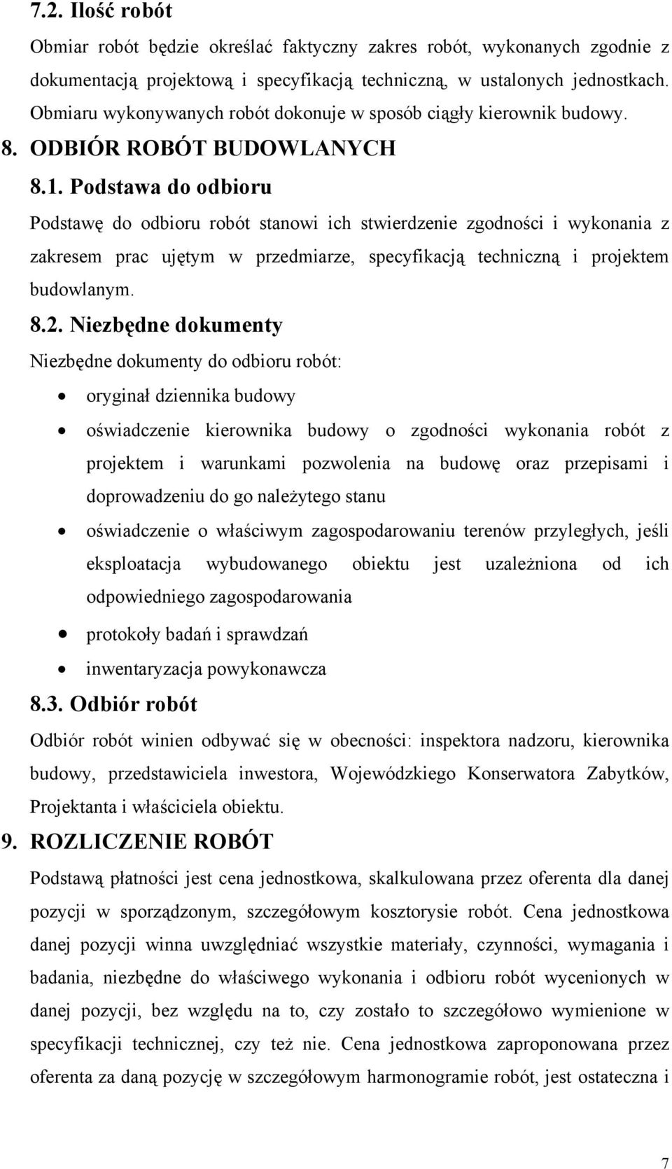 Podstawa do odbioru Podstawę do odbioru robót stanowi ich stwierdzenie zgodności i wykonania z zakresem prac ujętym w przedmiarze, specyfikacją techniczną i projektem budowlanym. 8.2.