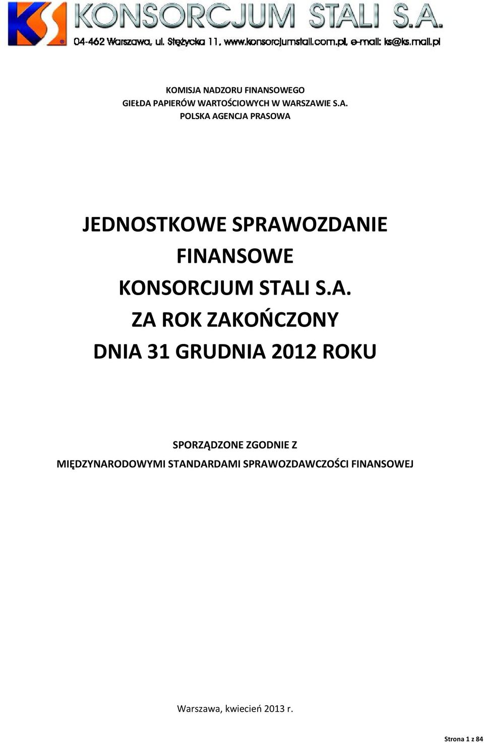 AGENCJA PRASOWA JEDNOSTKOWE SPRAWOZDANIE FINANSOWE KONSORCJUM STALI S.A. ZA