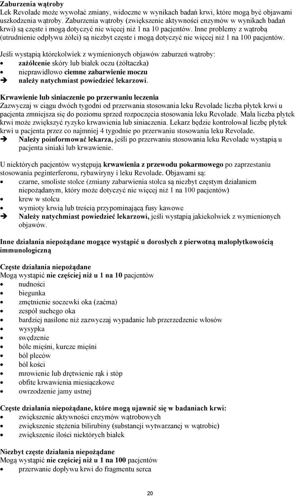 Inne problemy z wątrobą (utrudnienie odpływu żółci) są niezbyt częste i mogą dotyczyć nie więcej niż 1 na 100 pacjentów.