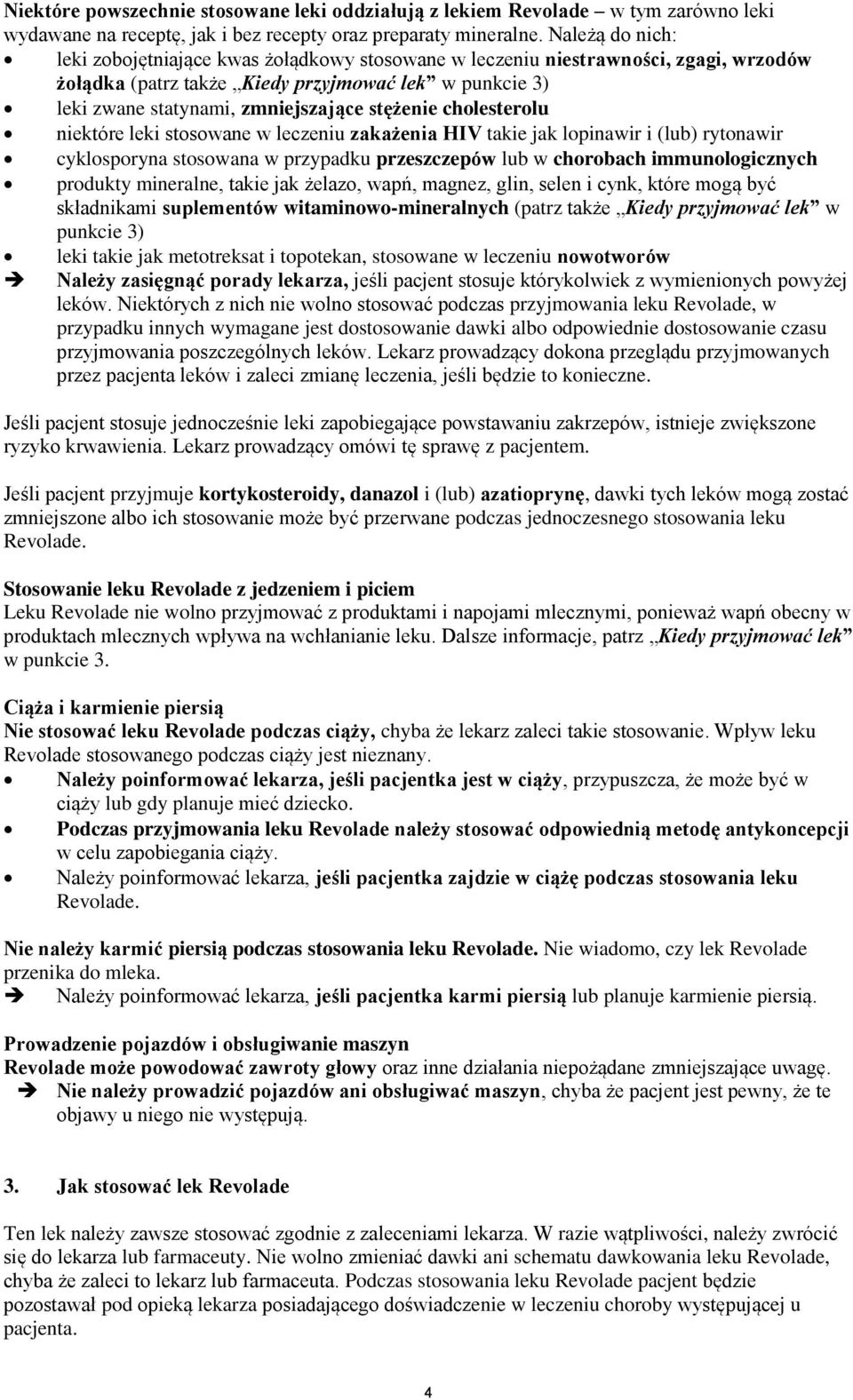 stężenie cholesterolu niektóre leki stosowane w leczeniu zakażenia HIV takie jak lopinawir i (lub) rytonawir cyklosporyna stosowana w przypadku przeszczepów lub w chorobach immunologicznych produkty