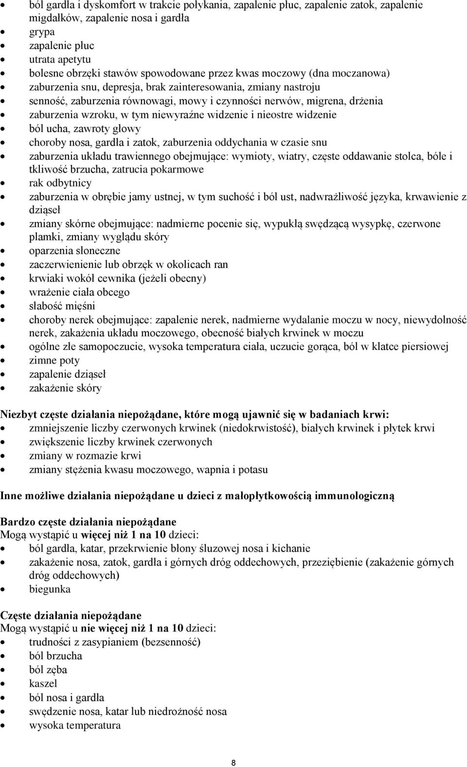 niewyraźne widzenie i nieostre widzenie ból ucha, zawroty głowy choroby nosa, gardła i zatok, zaburzenia oddychania w czasie snu zaburzenia układu trawiennego obejmujące: wymioty, wiatry, częste