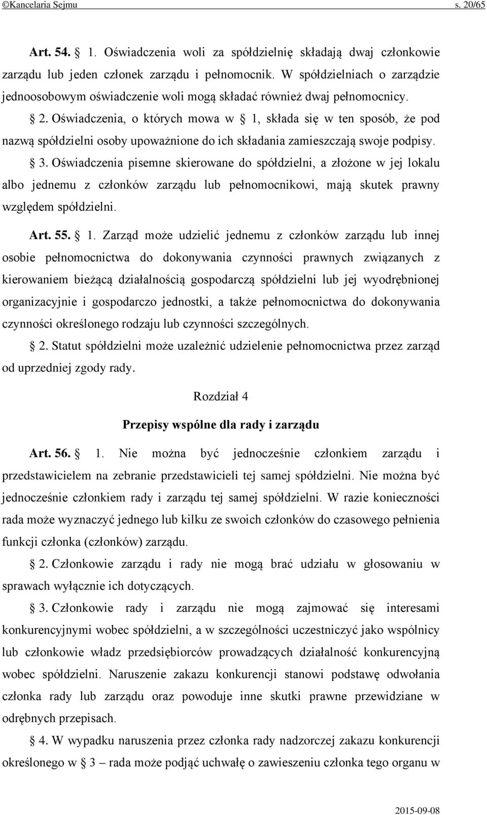 Oświadczenia, o których mowa w 1, składa się w ten sposób, że pod nazwą spółdzielni osoby upoważnione do ich składania zamieszczają swoje podpisy. 3.