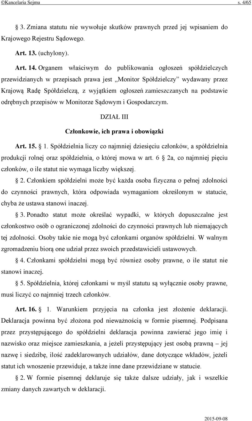 podstawie odrębnych przepisów w Monitorze Sądowym i Gospodarczym. DZIAŁ III Członkowie, ich prawa i obowiązki Art. 15