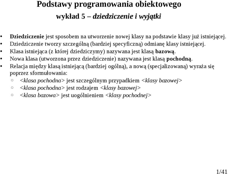 Nowa klasa (utworzona przez dziedziczenie) nazywana jest klasą pochodną.