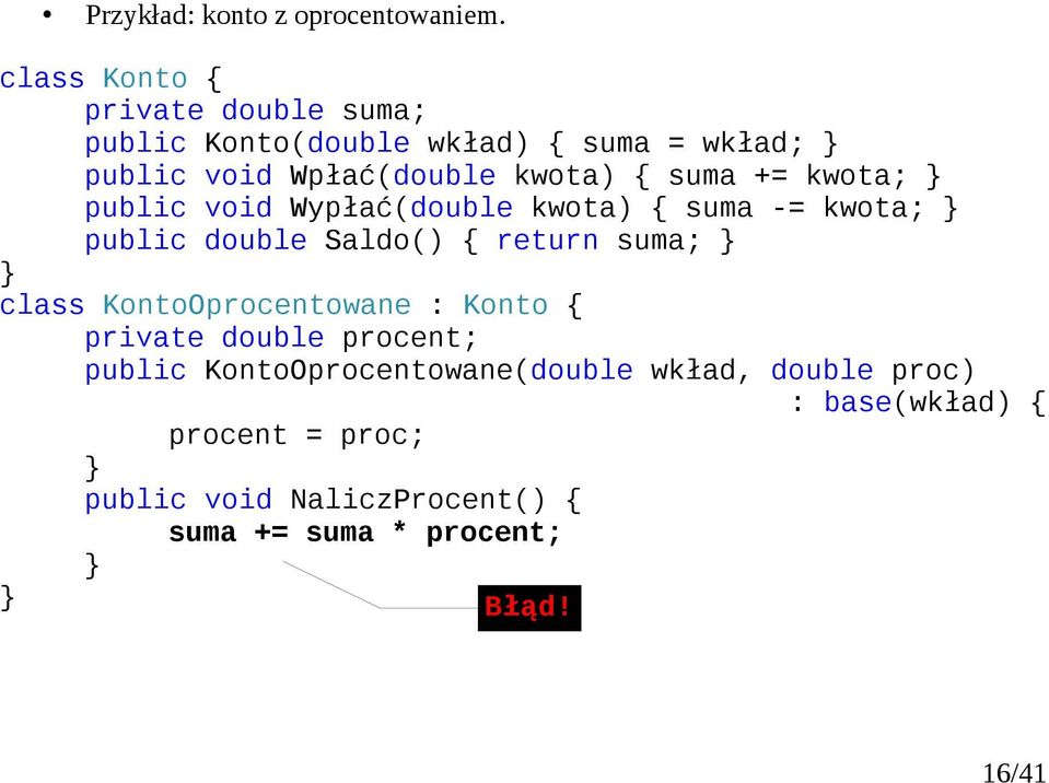 += kwota; public void Wypłać(double kwota) suma -= kwota; public double Saldo() return suma; class