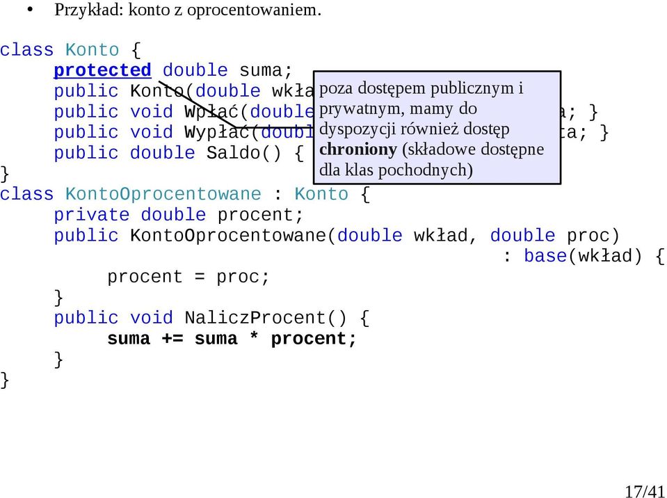 kwota) mamy suma do += kwota; public void Wypłać(double dyspozycji kwota) również suma dostęp -= kwota; public double Saldo() return