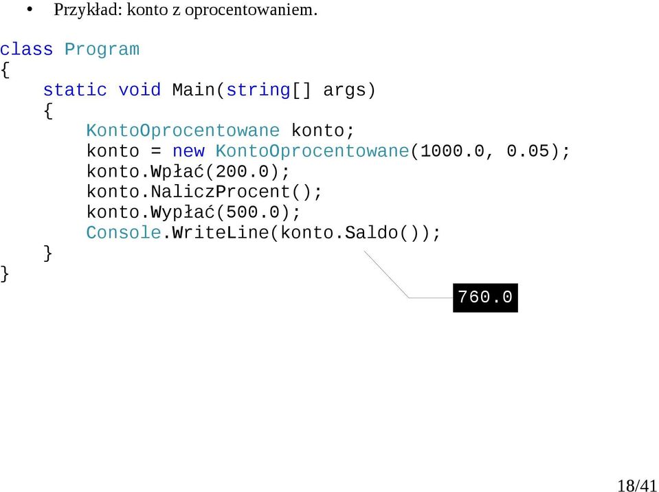 konto; konto = new KontoOprocentowane(1000.0, 0.05); konto.