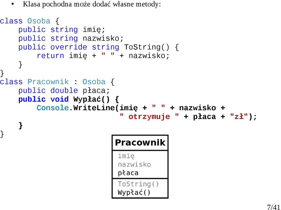 + " " + nazwisko; class Pracownik : Osoba public double płaca; public void