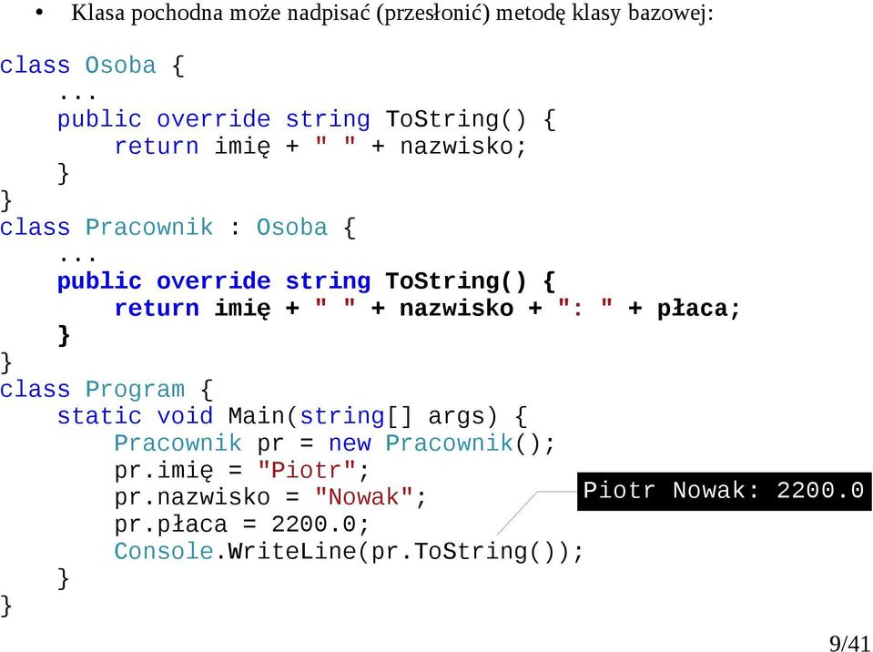 .. public override string ToString() return imię + " " + nazwisko + ": " + płaca; class Program static void