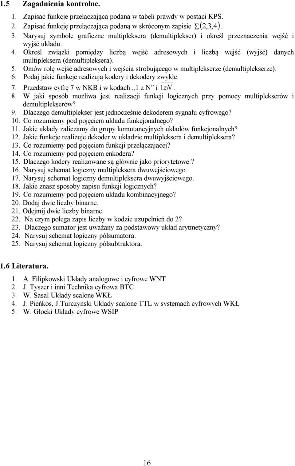 Określ związki pomiędzy liczbą wejść adresowych i liczbą wejść (wyjść) danych multipleksera (demultipleksera). 5. Omów rolę wejść adresowych i wejścia strobującego w multiplekserze (demultiplekserze).