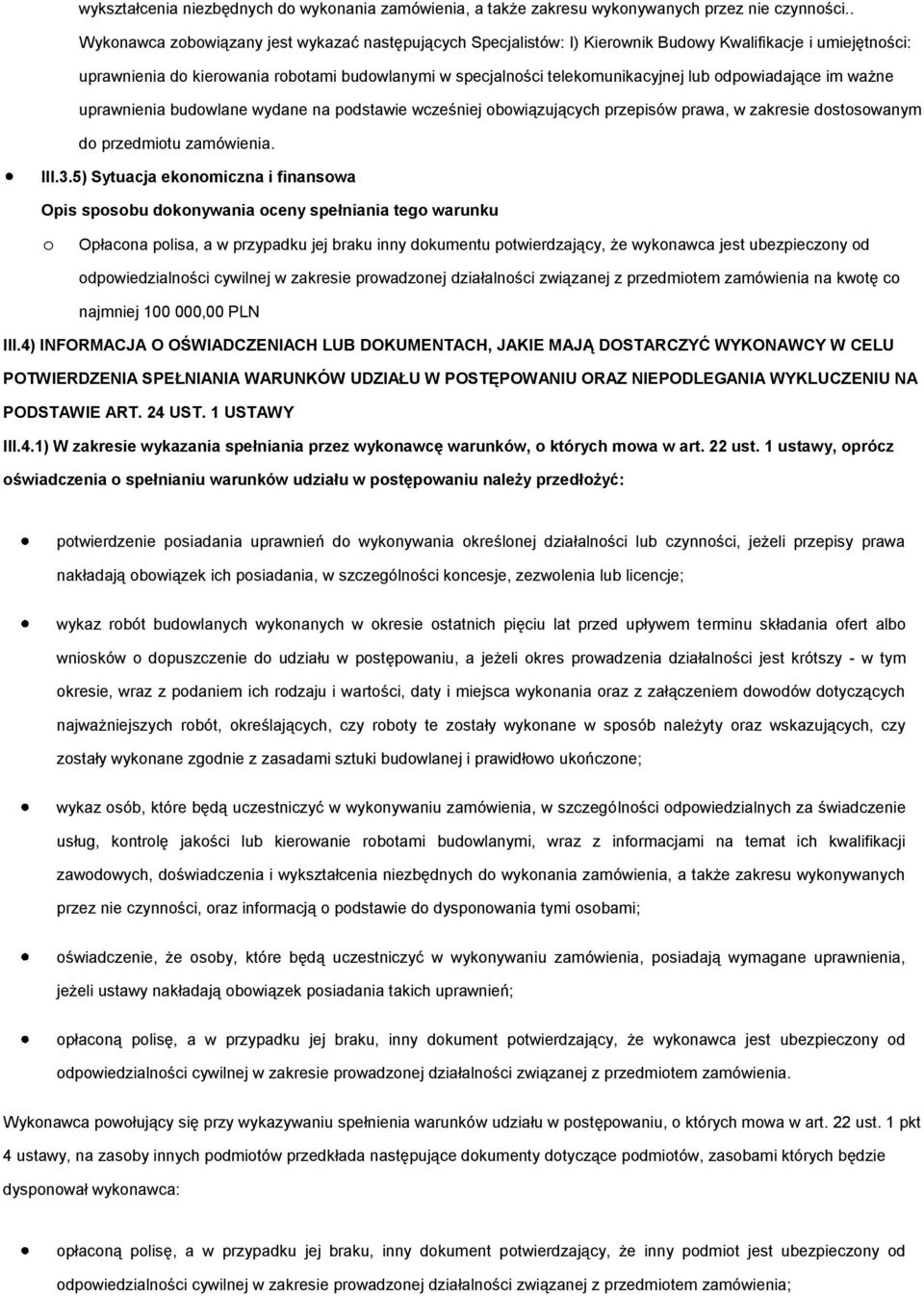 odpowiadające im ważne uprawnienia budowlane wydane na podstawie wcześniej obowiązujących przepisów prawa, w zakresie dostosowanym do przedmiotu zamówienia. III.3.