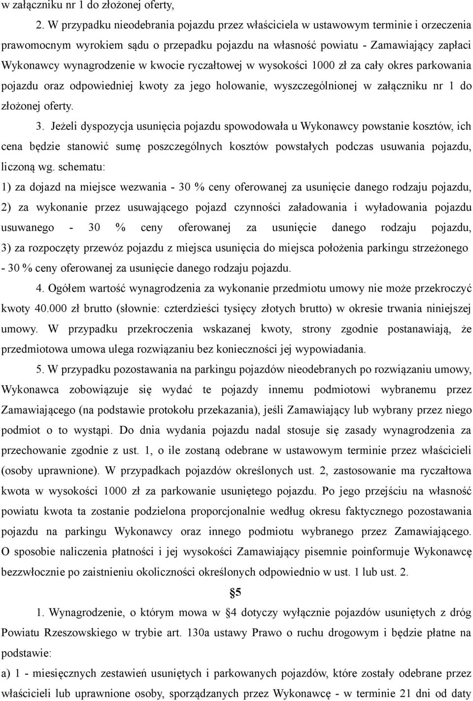 kwocie ryczałtowej w wysokości 1000 zł za cały okres parkowania pojazdu oraz odpowiedniej kwoty za jego holowanie, wyszczególnionej w załączniku nr 1 do złożonej oferty. 3.