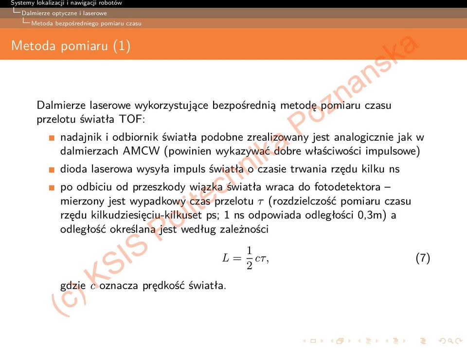 światła o czasie trwania rzędu kilku ns po odbiciu od przeszkody wiązka światła wraca do fotodetektora mierzony jest wypadkowy czas przelotu τ (rozdzielczość