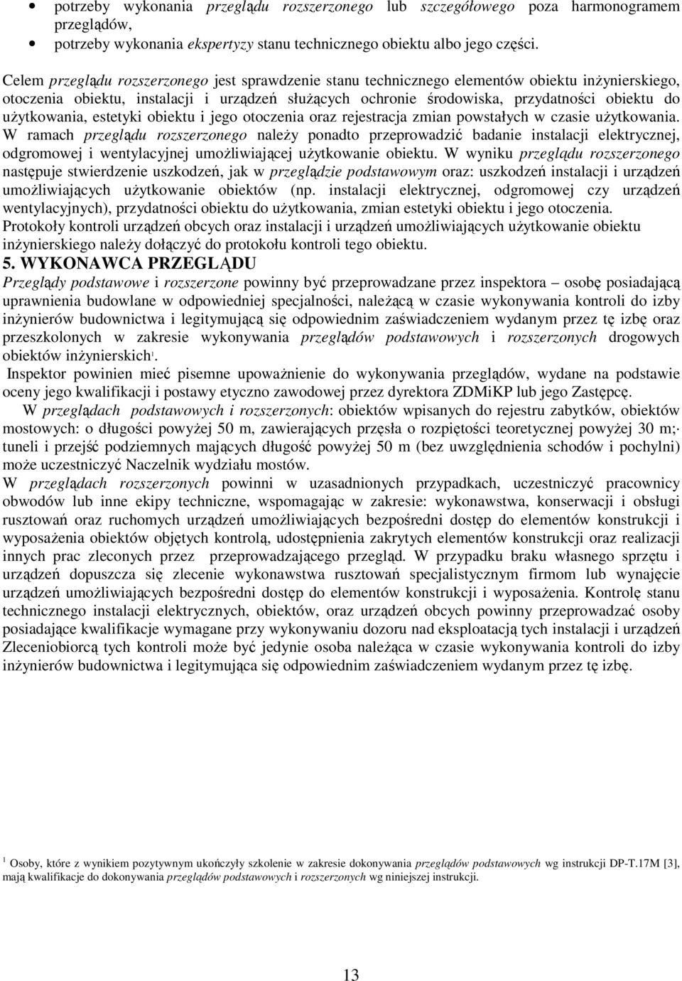 uŝytkowania, estetyki obiektu i jego otoczenia oraz rejestracja zmian powstałych w czasie uŝytkowania.