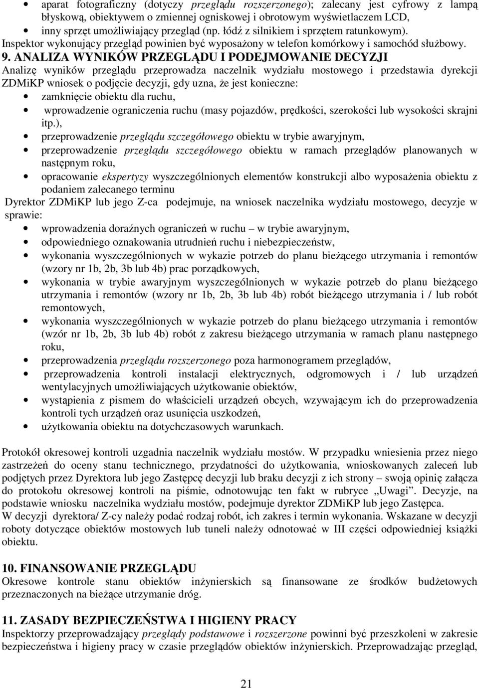ANALIZA WYNIKÓW PRZEGLĄDU I PODEJMOWANIE DECYZJI Analizę wyników przeglądu przeprowadza naczelnik wydziału mostowego i przedstawia dyrekcji ZDMiKP wniosek o podjęcie decyzji, gdy uzna, Ŝe jest