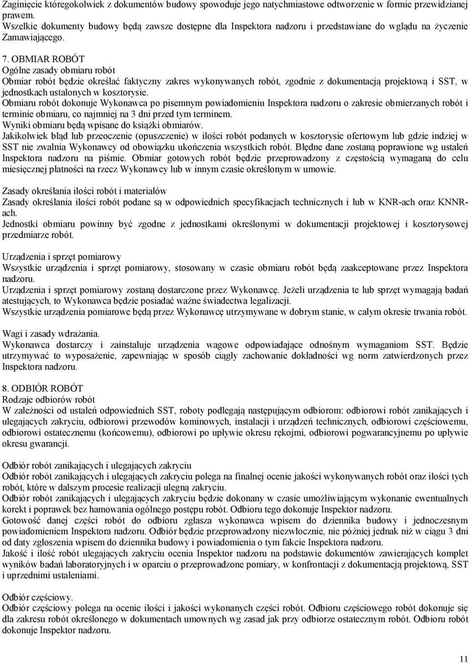 OBMIAR ROBÓT Ogólne zasady obmiaru robót Obmiar robót będzie określać faktyczny zakres wykonywanych robót, zgodnie z dokumentacją projektową i SST, w jednostkach ustalonych w kosztorysie.