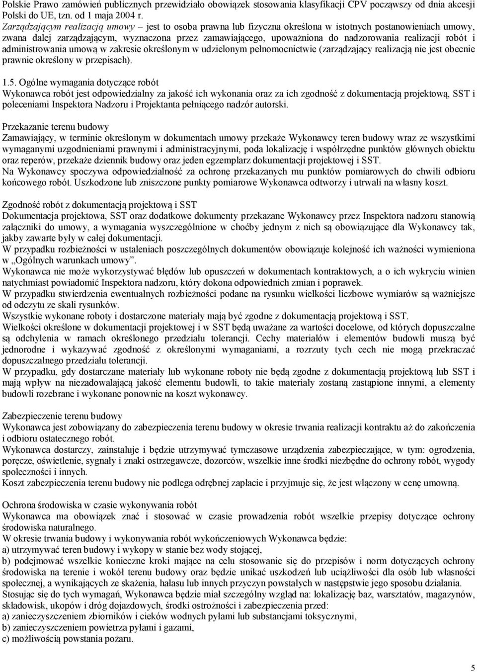 realizacji robót i administrowania umową w zakresie określonym w udzielonym pełnomocnictwie (zarządzający realizacją nie jest obecnie prawnie określony w przepisach). 1.5.