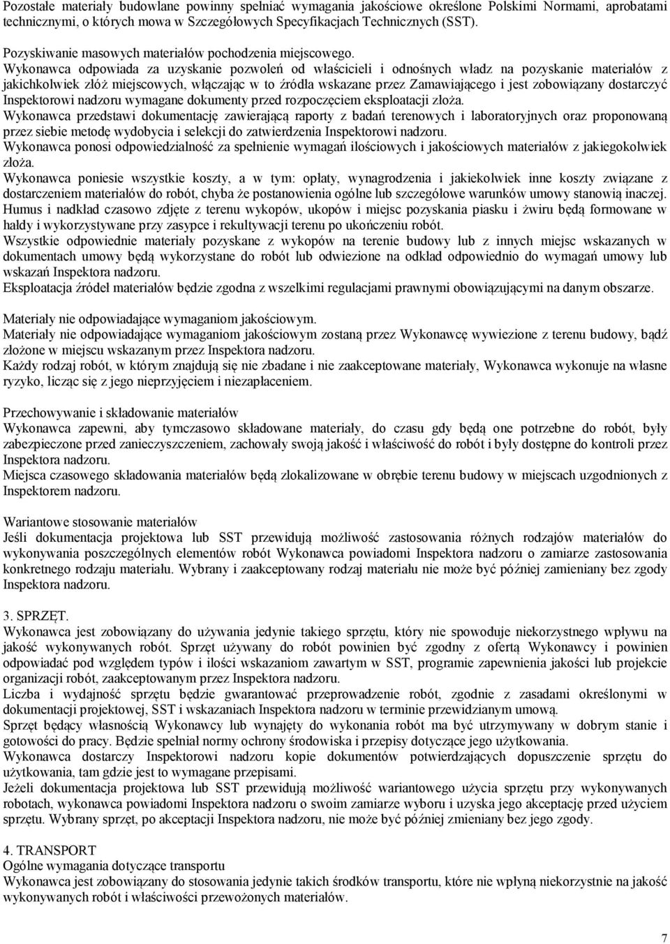 Wykonawca odpowiada za uzyskanie pozwoleń od właścicieli i odnośnych władz na pozyskanie materiałów z jakichkolwiek złóż miejscowych, włączając w to źródła wskazane przez Zamawiającego i jest