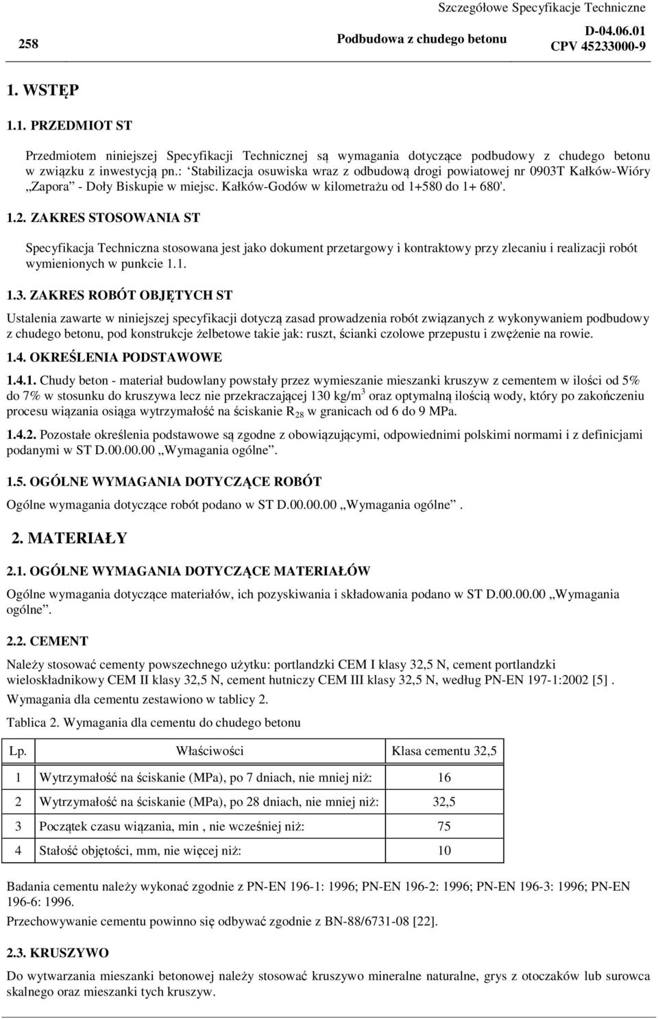 ZAKRES STOSOWANIA ST Specyfikacja Techniczna stosowana jest jako dokument przetargowy i kontraktowy przy zlecaniu i realizacji robót wymienionych w punkcie 1.1. 1.3.