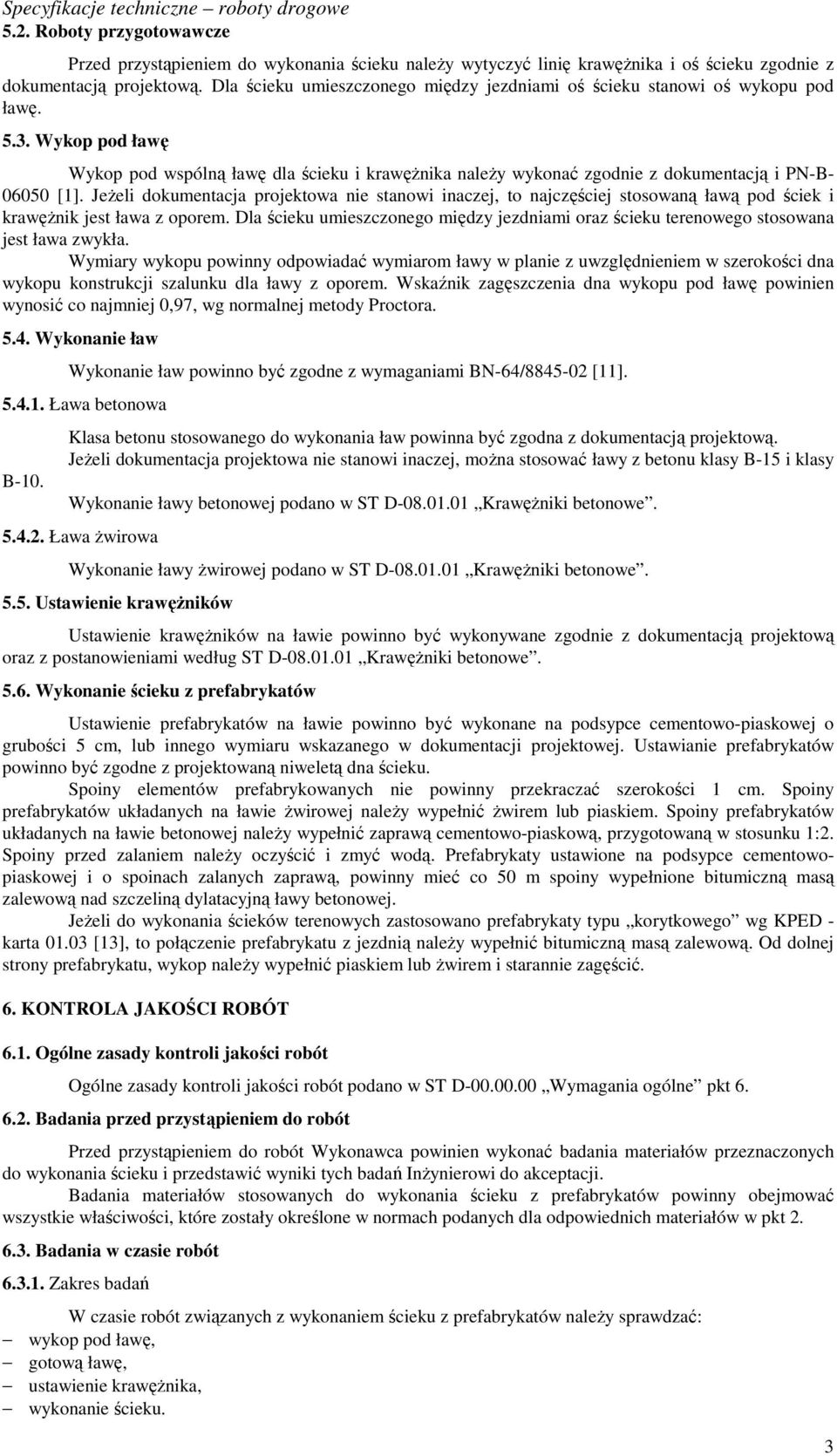 Wykop pod ławę Wykop pod wspólną ławę dla ścieku i krawężnika należy wykonać zgodnie z dokumentacją i PN-B- 06050 [1].