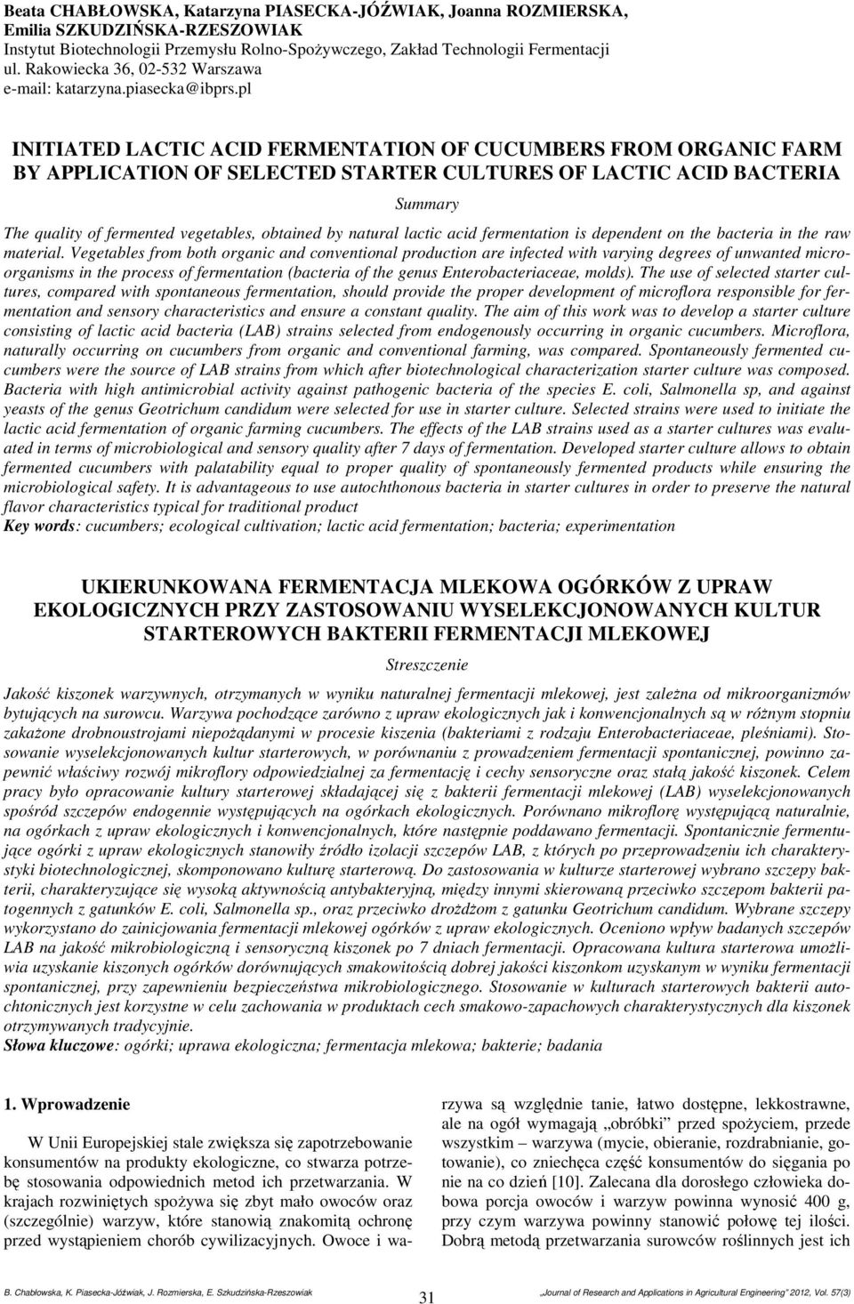 pl INITIATED LACTIC ACID FERMENTATION OF CUCUMBERS FROM ORGANIC FARM BY APPLICATION OF SELECTED STARTER CULTURES OF LACTIC ACID BACTERIA Summary The quality of fermented vegetables, obtained by