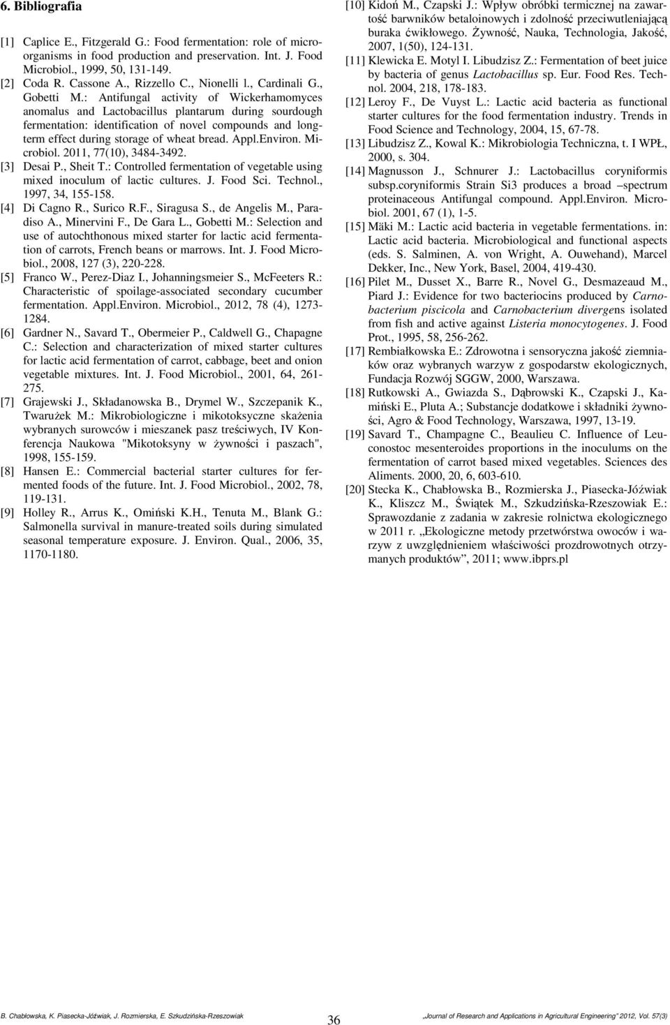 : Antifungal activity of Wickerhamomyces anomalus and Lactobacillus plantarum during sourdough fermentation: identification of novel compounds and longterm effect during storage of wheat bread. Appl.