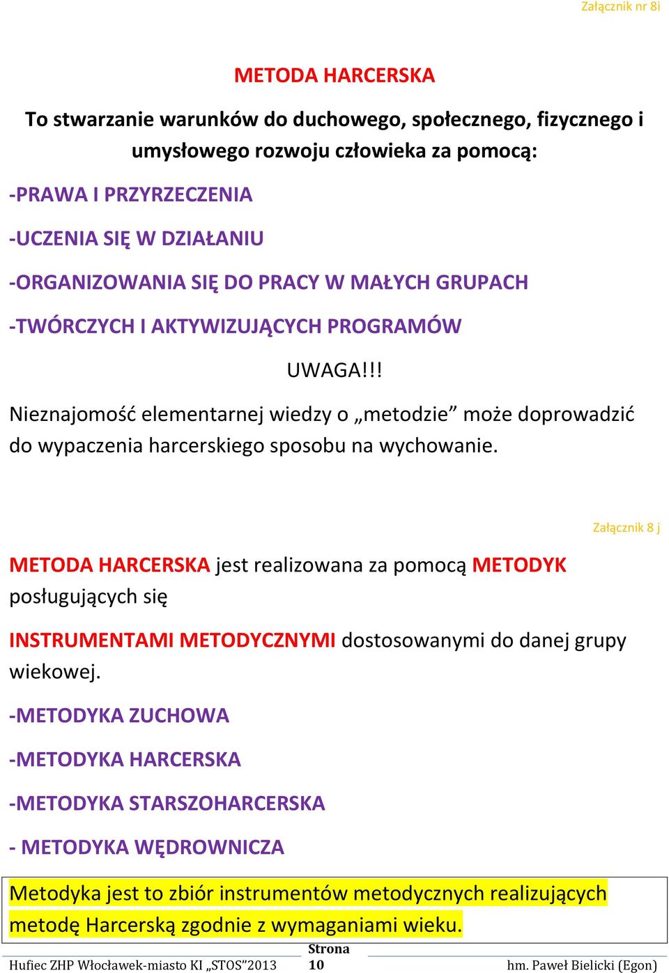 !! Nieznajomośd elementarnej wiedzy o metodzie może doprowadzid do wypaczenia harcerskiego sposobu na wychowanie.