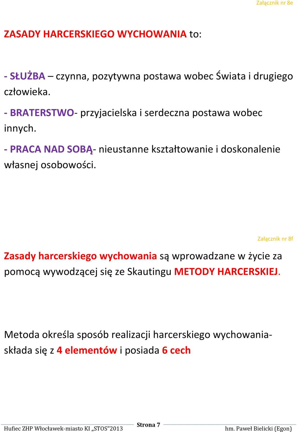 - PRACA NAD SOBĄ- nieustanne kształtowanie i doskonalenie własnej osobowości.