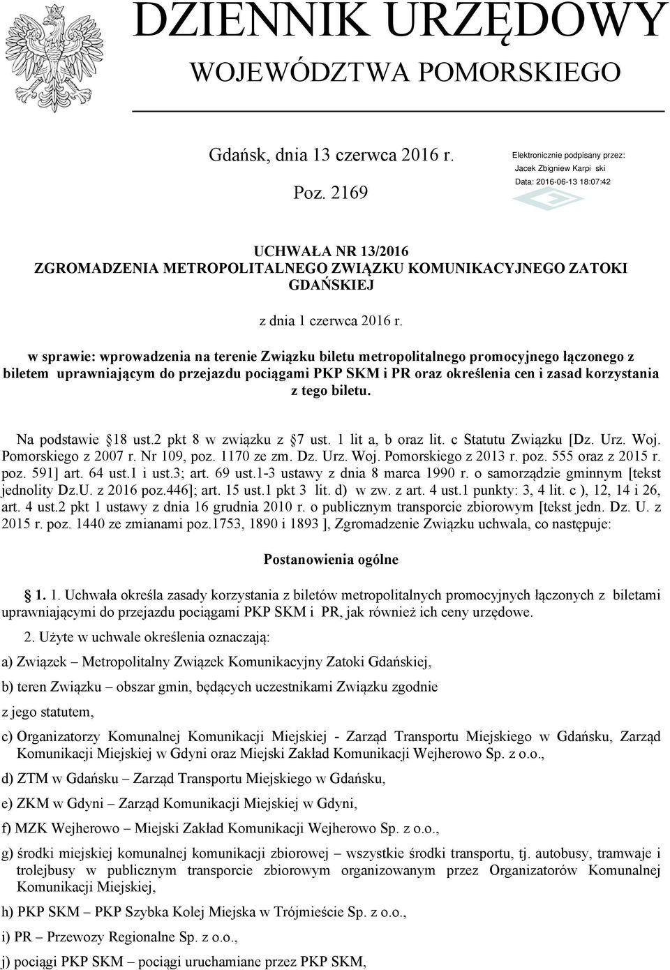 biletu. Na podstawie 18 ust.2 pkt 8 w związku z 7 ust. 1 lit a, b oraz lit. c Statutu Związku [Dz. Urz. Woj. Pomorskiego z 2007 r. Nr 109, poz. 1170 ze zm. Dz. Urz. Woj. Pomorskiego z 2013 r. poz. 555 oraz z 2015 r.