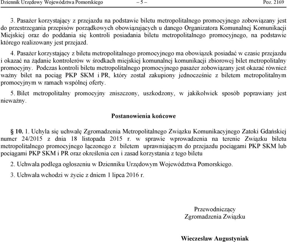 Komunikacji Miejskiej oraz do poddania się kontroli posiadania biletu metropolitalnego promocyjnego, na podstawie którego realizowany jest przejazd. 4.