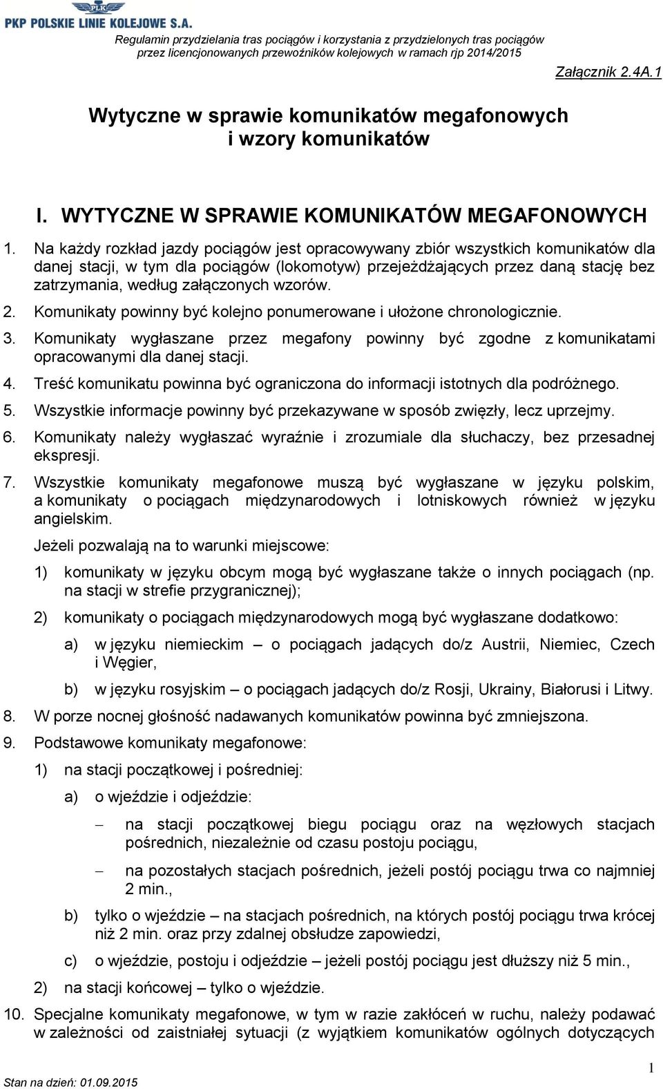 wzorów. 2. Komunikaty powinny być kolejno ponumerowane i ułożone chronologicznie. 3. Komunikaty wygłaszane przez megafony powinny być zgodne z komunikatami opracowanymi dla danej stacji. 4.