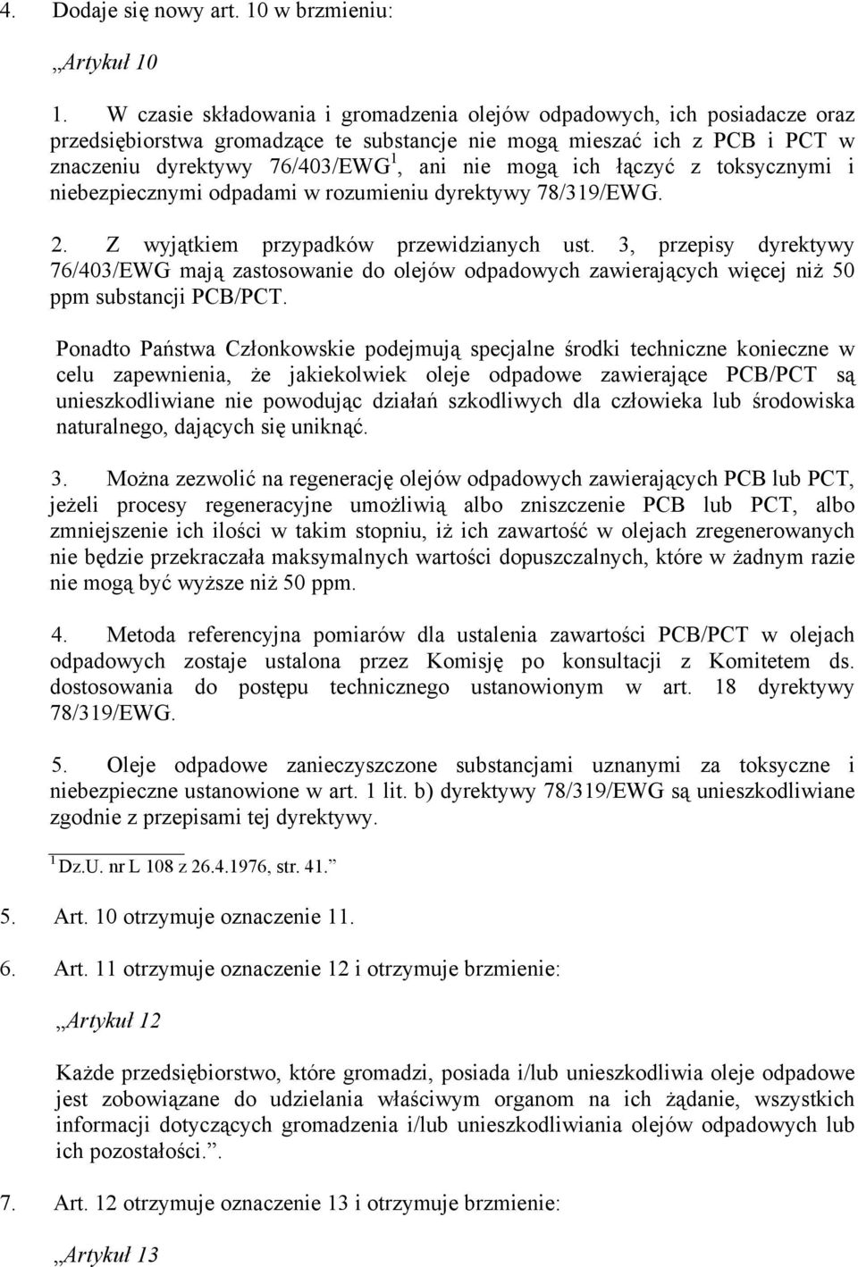 ich łączyć z toksycznymi i niebezpiecznymi odpadami w rozumieniu dyrektywy 78/319/EWG. 2. Z wyjątkiem przypadków przewidzianych ust.