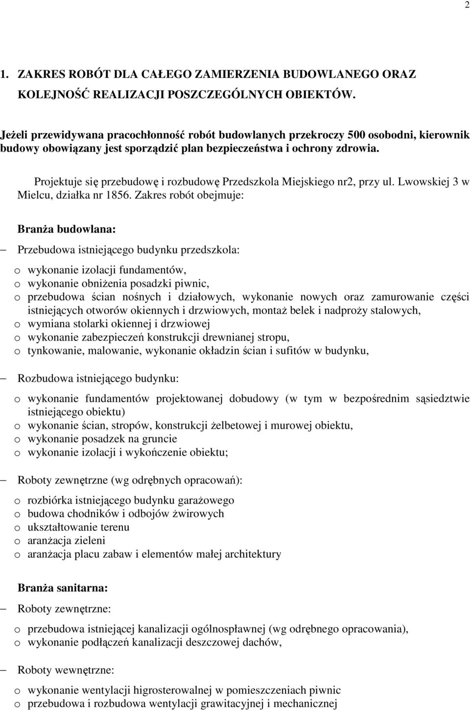 Projektuje się przebudowę i rozbudowę Przedszkola Miejskiego nr2, przy ul. Lwowskiej 3 w Mielcu, działka nr 1856.