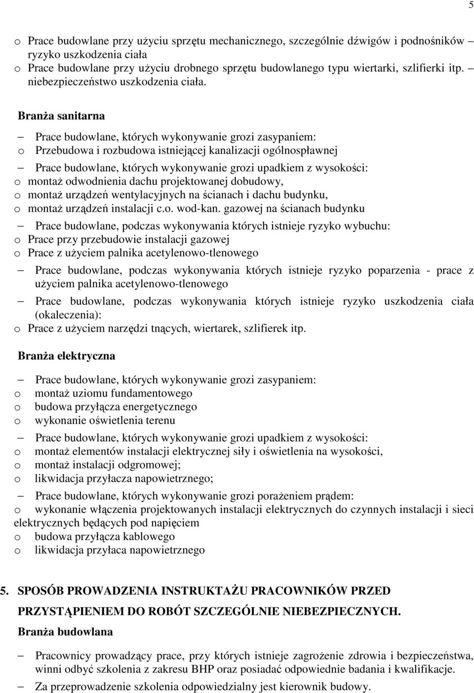 Branża sanitarna Prace budowlane, których wykonywanie grozi zasypaniem: o Przebudowa i rozbudowa istniejącej kanalizacji ogólnospławnej Prace budowlane, których wykonywanie grozi upadkiem z