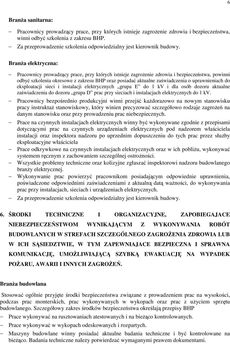 Branża elektryczna: Pracownicy prowadzący prace, przy których istnieje zagrożenie zdrowia i bezpieczeństwa, powinni odbyć szkolenia okresowe z zakresu BHP oraz posiadać aktualne zaświadczenia o