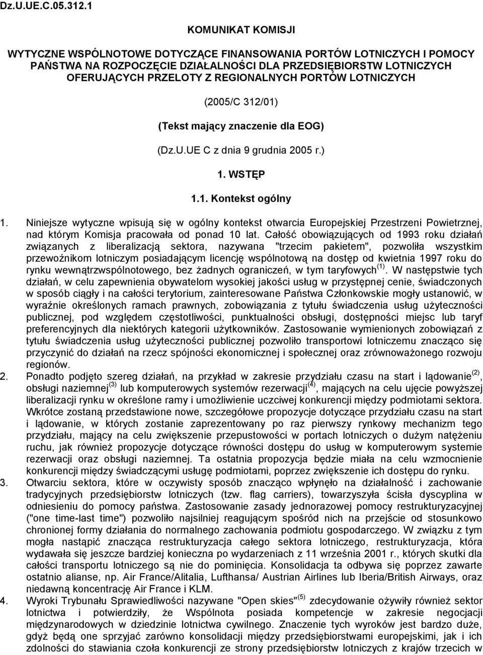 PORTÓW LOTNICZYCH (2005/C 312/01) (Tekst mający znaczenie dla EOG) (Dz.U.UE C z dnia 9 grudnia 2005 r.) 1. WSTĘP 1.1. Kontekst ogólny 1.