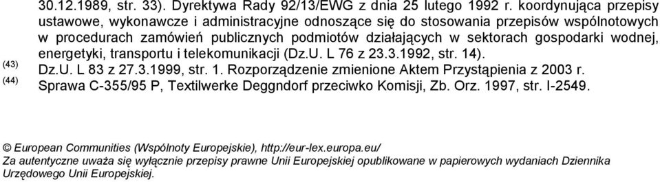 gospodarki wodnej, energetyki, transportu i telekomunikacji (Dz.U. L 76 z 23.3.1992, str. 14). Dz.U. L 83 z 27.3.1999, str. 1. Rozporządzenie zmienione Aktem Przystąpienia z 2003 r.