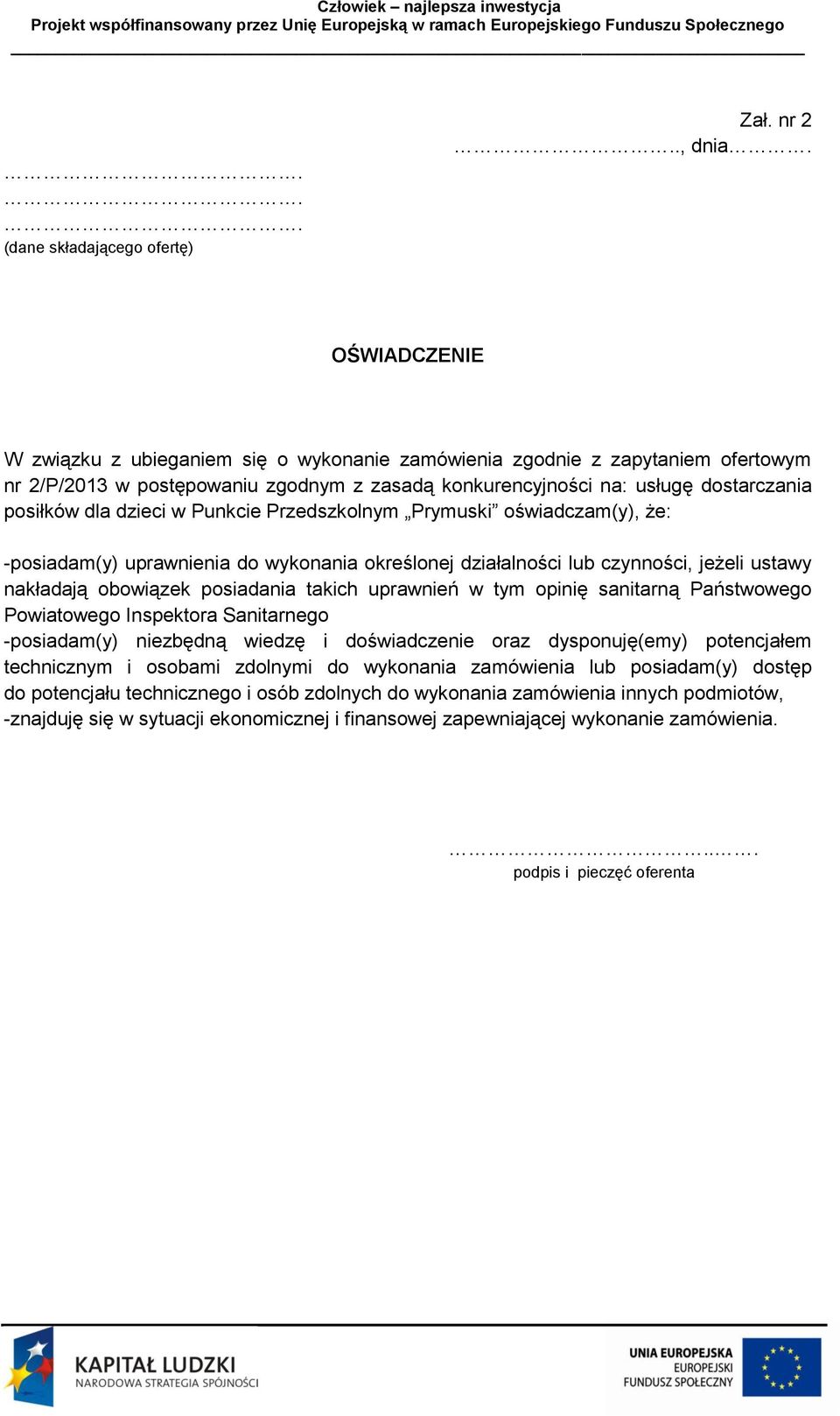 w Punkcie Przedszkolnym Prymuski oświadczam(y), że: -posiadam(y) uprawnienia do wykonania określonej działalności lub czynności, jeżeli ustawy nakładają obowiązek posiadania takich uprawnień w tym