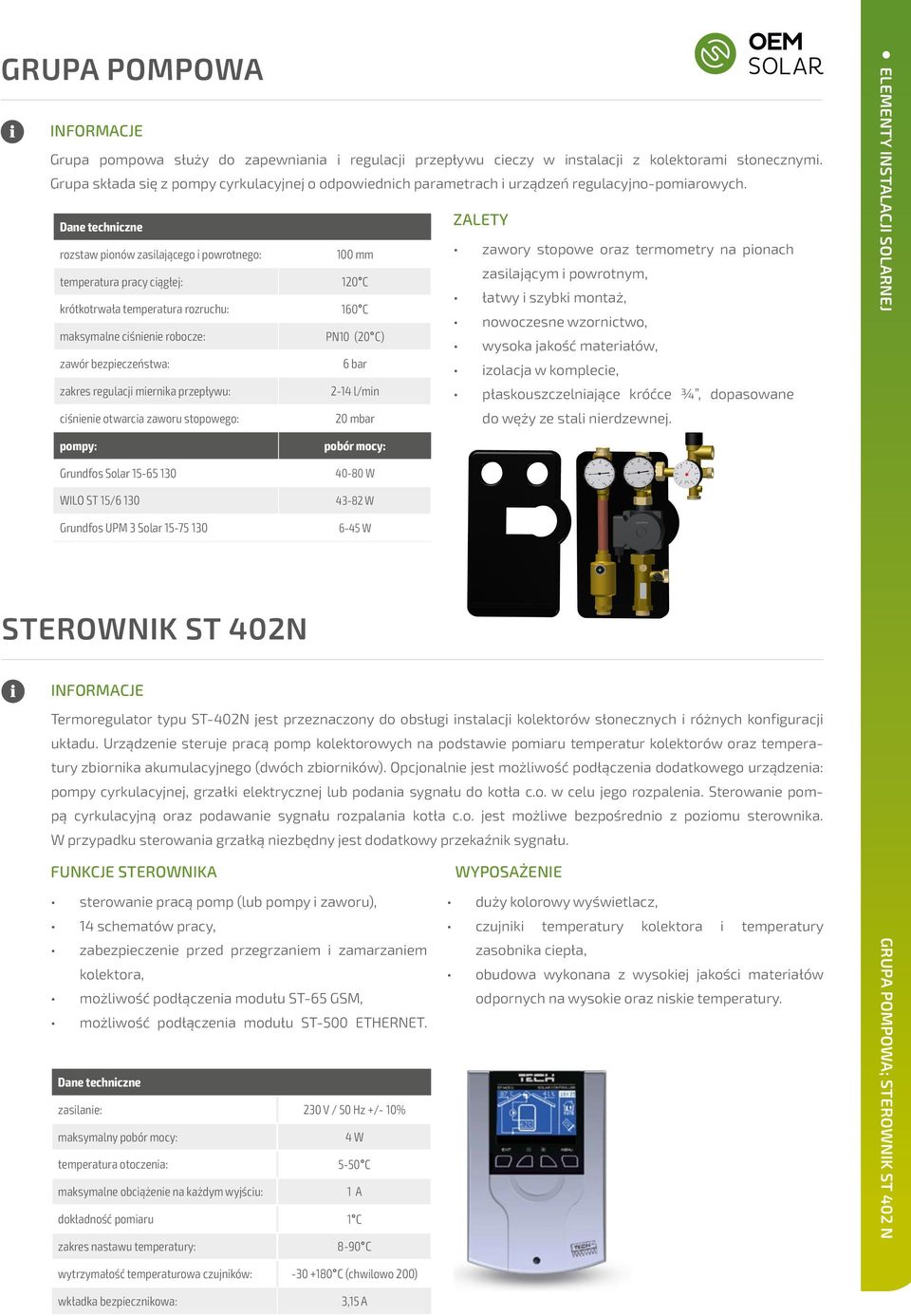 Dane techniczne ZALETY rozstaw pionów zasilającego i powrotnego: 100 mm zawory stopowe oraz termometry na pionach temperatura pracy ciągłej: 120 C zasilającym i powrotnym, krótkotrwała temperatura