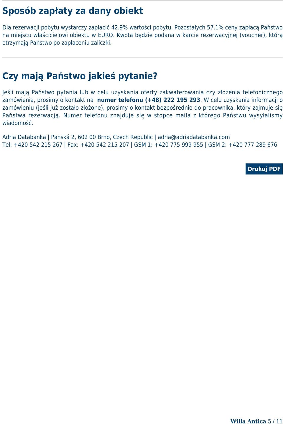 Jeśli mają Państwo pytania lub w celu uzyskania oferty zakwaterowania czy złożenia telefonicznego zamówienia, prosimy o kontakt na numer telefonu (+48) 222 195 293.