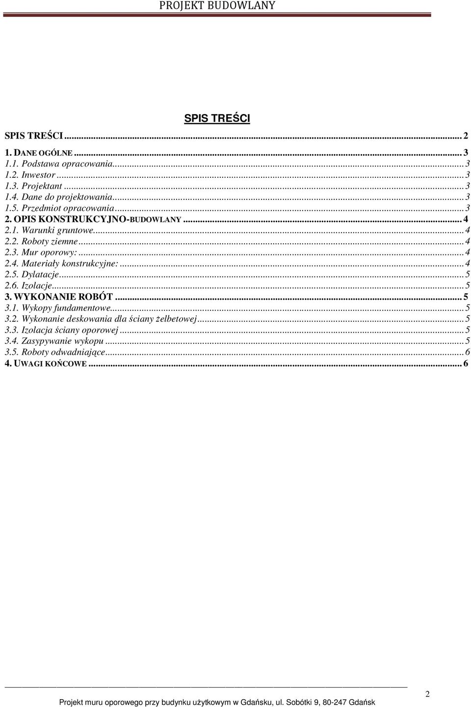 .. 4 2.5. Dylatacje... 5 2.6. Izolacje... 5 3. WYKONANIE ROBÓT... 5 3.1. Wykopy fundamentowe... 5 3.2. Wykonanie deskowania dla ściany żelbetowej.